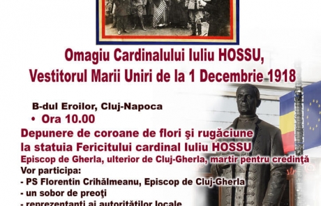 Omagierea, la Cluj, a Fericitului cardinal Iuliu Hossu, vestitorul Marii Uniri, de Ziua Naţională a României